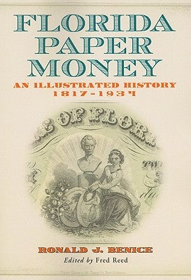 Florida Paper Money: An Illustrated History, 1817-1934 by Benice, Ronald J.