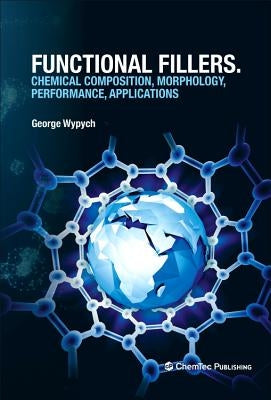 Functional Fillers: Chemical Composition, Morphology, Performance, Applications by Wypych, George