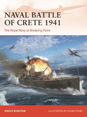 Naval Battle of Crete 1941: The Royal Navy at Breaking Point by Konstam, Angus