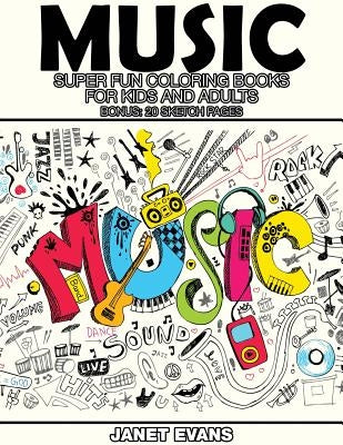 Music: Super Fun Coloring Books for Kids and Adults (Bonus: 20 Sketch Pages) by Evans, Janet