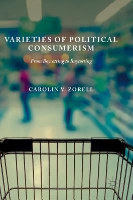 Varieties of Political Consumerism: From Boycotting to Buycotting by Zorell, Carolin V.