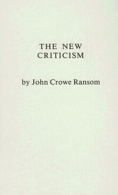 The New Criticism by Ransom, John Crowe