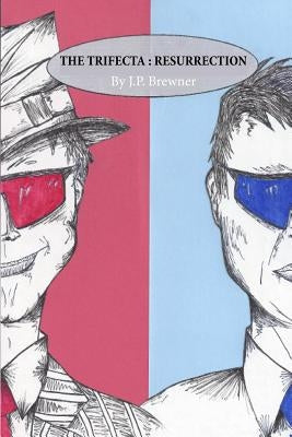 The Trifecta: Resurrection by Brewner, J. P.