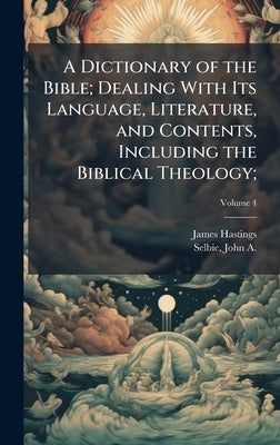A Dictionary of the Bible; Dealing With Its Language, Literature, and Contents, Including the Biblical Theology; by Hastings, James 1852-1922