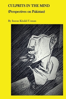 Culprits In The Mind: Perspectives on Pakistan by Usman, Imran Khalid