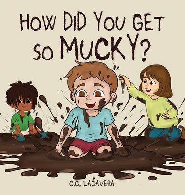How did you get so mucky? by Lacavera, C. C.