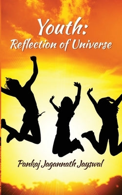 Youth: Reflection of Universe by Jayswal, Pankaj Jagannath