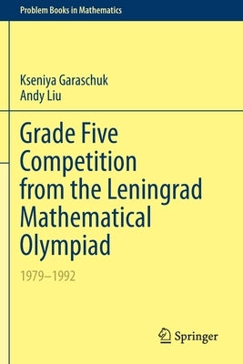 Grade Five Competition from the Leningrad Mathematical Olympiad: 1979-1992 by Garaschuk, Kseniya
