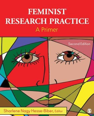 Feminist Research Practice: A Primer by Biber, Sharlene Hesse