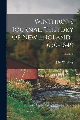 Winthrop's Journal, "history Of New England," 1630-1649; Volume 2 by Winthrop, John