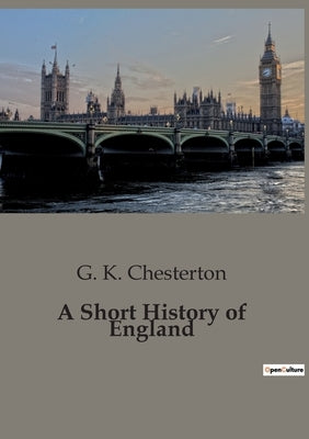 A Short History of England by Chesterton, G. K.