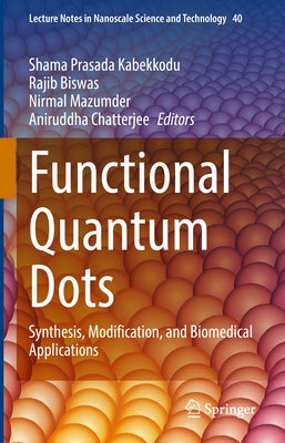 Functional Quantum Dots: Synthesis, Modification, and Biomedical Applications by Kabekkodu, Shama Prasada