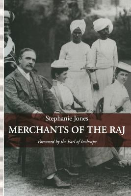 Merchants of the Raj: British Managing Agency Houses in Calcutta Yesterday and Today by Jones, Stephanie