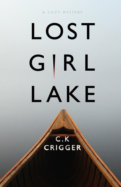 Lost Girl Lake: A Cozy Mystery Novel by Crigger, C. K.