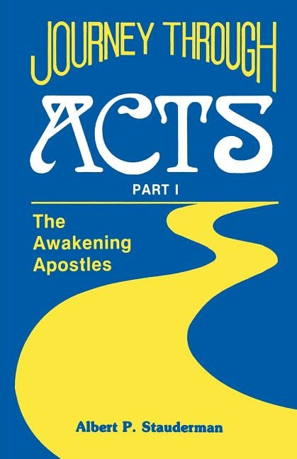 Journey Through Acts Part I: The Awakening Apostles by Stauderman, Al