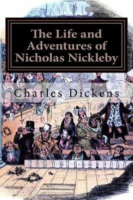 The Life and Adventures of Nicholas Nickleby: Illustrated by Browne, Hablot Knight
