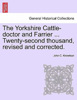 The Yorkshire Cattle-Doctor and Farrier by Knowlson, John C.
