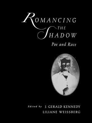 Romancing the Shadow: Poe and Race by Kennedy, J. Gerald