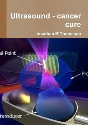 Ultrasound - cancer cure by Thomason, Jonathan M.