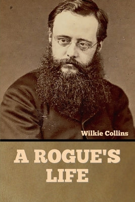 A Rogue's Life by Collins, Wilkie