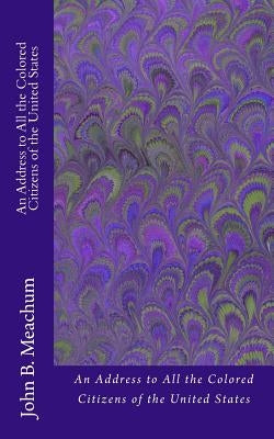 An Address to All the Colored Citizens of the United States by Meachum, John B.