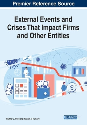 External Events and Crises That Impact Firms and Other Entities by Webb, Heather C.