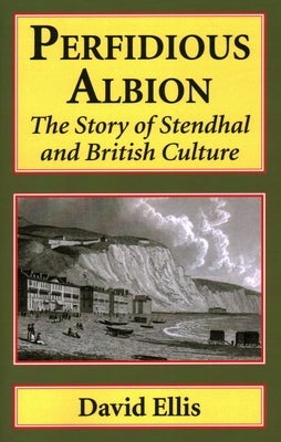 Perfidious Albion: The Story of Stendhal and British culture by Ellis, David