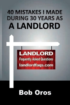 40 Mistakes I Made During 30 Years As a Landlord by Oros, Bob