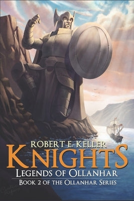 Knights: Legends of Ollanhar by Keller, Robert E.