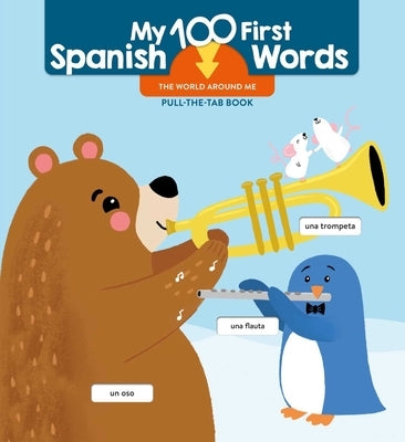 My 100 First Spanish Words - Pull Tab - The World Around Me by Little Genius Books