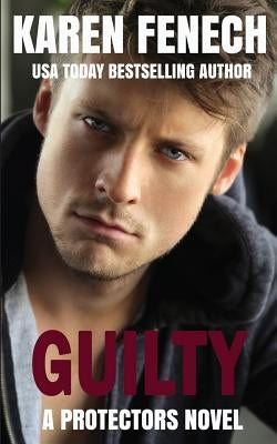 GUILTY (The Protectors Series -- Book Five) by Fenech, Karen