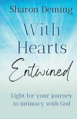 With Hearts Entwined: Light for your journey to intimacy with God by Deming, Sharon