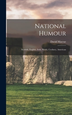 National Humour [microform]: Scottish, English, Irish, Welsh, Cockney, American by MacRae, David 1837-1907