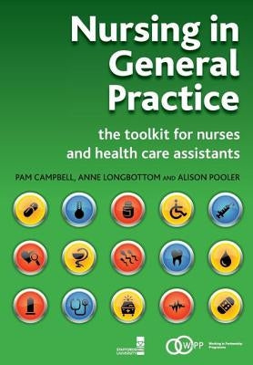 Nursing in General Practice: The Toolkit for Nurses and Health Care Assistants by Campbell, Pam