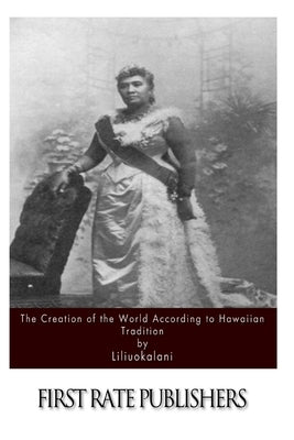 The Creation of the World According to Hawaiian Tradition by Liliuokalani
