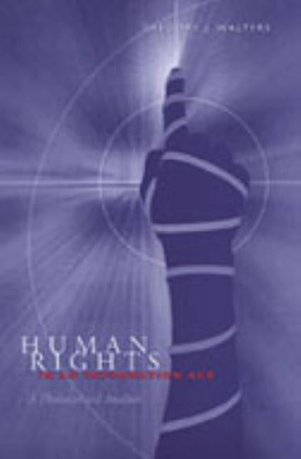 Human Rights in an Information Age: A Philosophical Analysis by Walters, Gregory J.