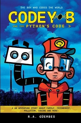 Codey B and the Python's Code: The Boy Who Coded The World by Güembes, R. a.