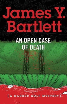 An Open Case of Death: A Hacker Golf Mystery by Bartlett, James y.