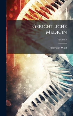Gerichtliche Medicin by Wald, Hermann