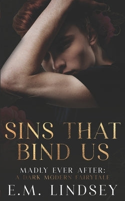 Sins That Bind Us: A Dark Modern Fairytale by Lindsey, E. M.