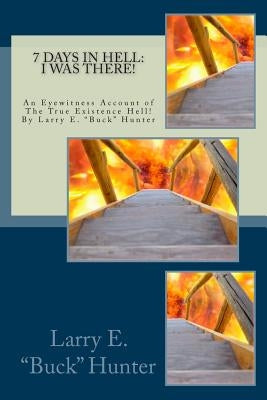 7 Days In Hell: I Was There!: An Eyewitness Account of the True Existence Hell by Weiskircher, Shane L.
