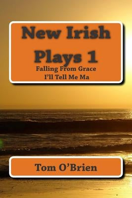 New Irish Plays 1: Falling From Grace - I'll Tell Me Ma... by O'Brien, Tom