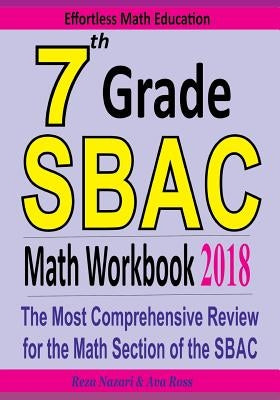 7th Grade SBAC Math Workbook 2018: The Most Comprehensive Review for the Math Section of the SBAC TEST by Ross, Ava