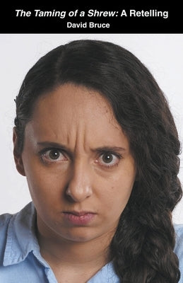 The Taming of a Shrew: A Retelling by Bruce, David