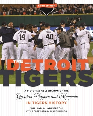 The Detroit Tigers: A Pictorial Celebration of the Greatest Players and Moments in Tigers' History, Updated Edition by Anderson, William M.
