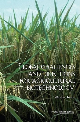 Global Challenges and Directions for Agricultural Biotechnology: Workshop Report by National Research Council