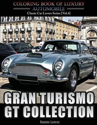 Gran Turismo, GT Collection: Automobile Lovers Collection Grayscale Coloring Books Vol 4: Coloring book of Luxury High Performance Classic Car Seri by Leaves, Banana