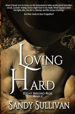 Loving Hard: Eight Second Ride Book 2 by Sullivan, Sandy
