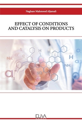 Effect of Conditions and Catalysis on Products by Aljamali, Nagham Mahmood