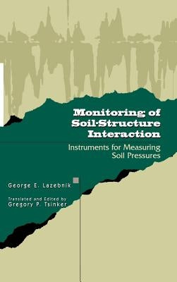 Monitoring of Soil-Structure Interaction: Instruments for Measuring Soil Pressures by LaZebnik, George